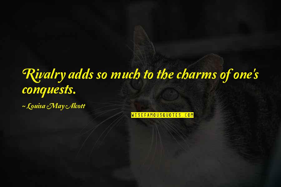 Charms Quotes By Louisa May Alcott: Rivalry adds so much to the charms of