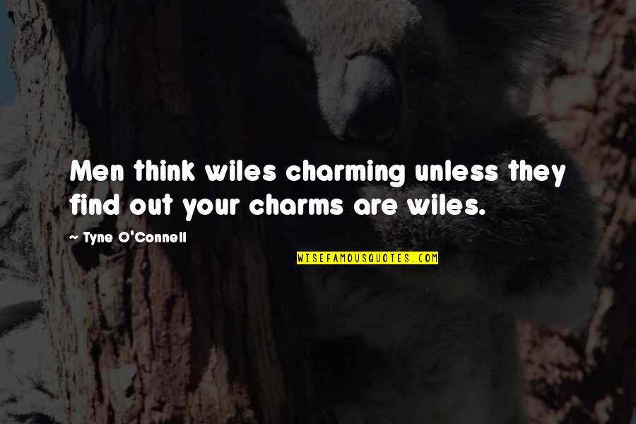 Charms Quotes By Tyne O'Connell: Men think wiles charming unless they find out