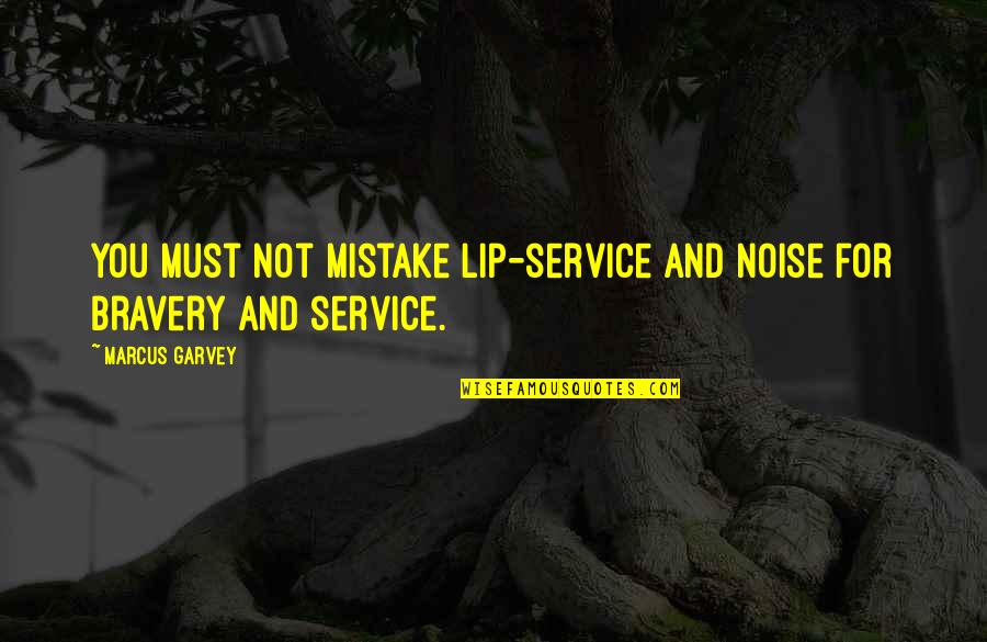 Charmy Quotes By Marcus Garvey: You must not mistake lip-service and noise for