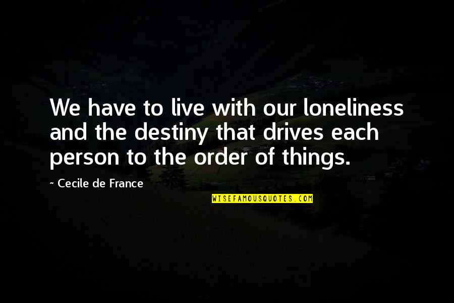 Charnas Arielle Quotes By Cecile De France: We have to live with our loneliness and