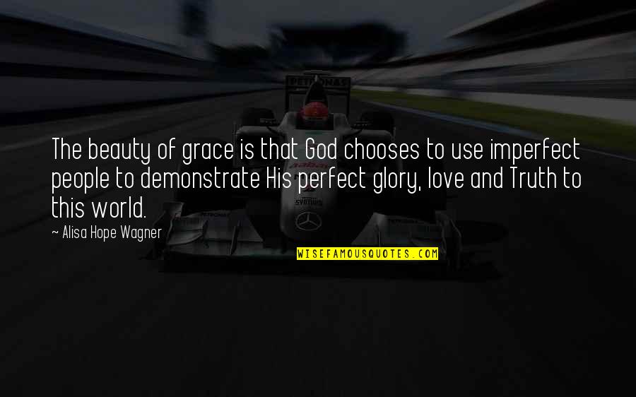 Charneca De Alcorochel Quotes By Alisa Hope Wagner: The beauty of grace is that God chooses Charneca De Alcorochel Quotes By Alisa Hope Wagner: The beauty of grace is that God chooses