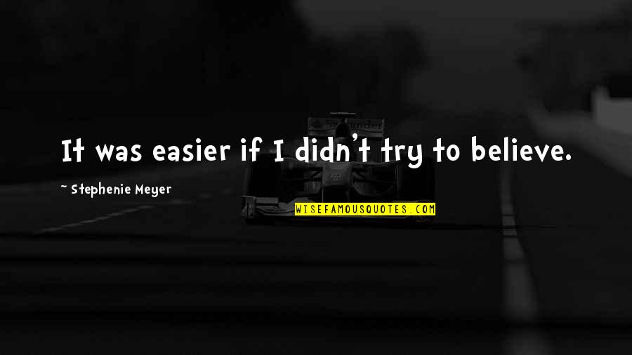 Charnel Quotes By Stephenie Meyer: It was easier if I didn't try to