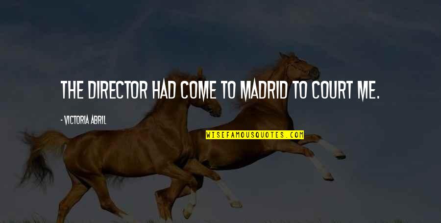Charnels Poodles Quotes By Victoria Abril: The director had come to Madrid to court Charnels Poodles Quotes By Victoria Abril: The director had come to Madrid to court