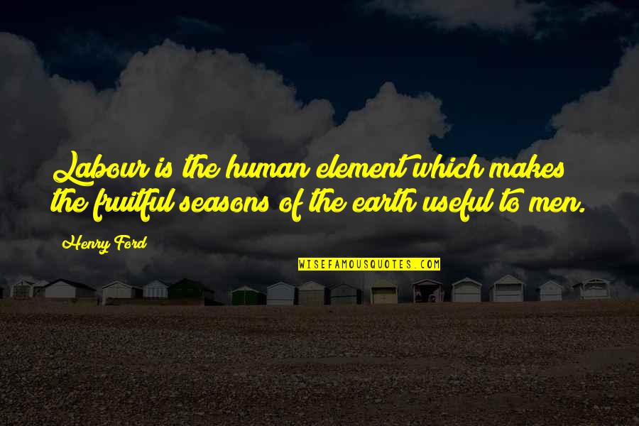 Charnette Davis Quotes By Henry Ford: Labour is the human element which makes the Charnette Davis Quotes By Henry Ford: Labour is the human element which makes the