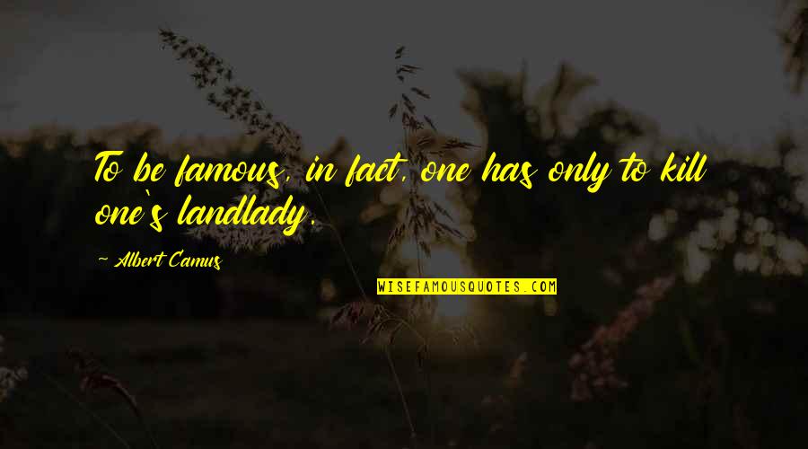 Charniak Quotes By Albert Camus: To be famous, in fact, one has only Charniak Quotes By Albert Camus: To be famous, in fact, one has only