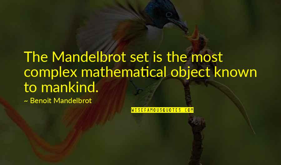 Charniak Quotes By Benoit Mandelbrot: The Mandelbrot set is the most complex mathematical Charniak Quotes By Benoit Mandelbrot: The Mandelbrot set is the most complex mathematical