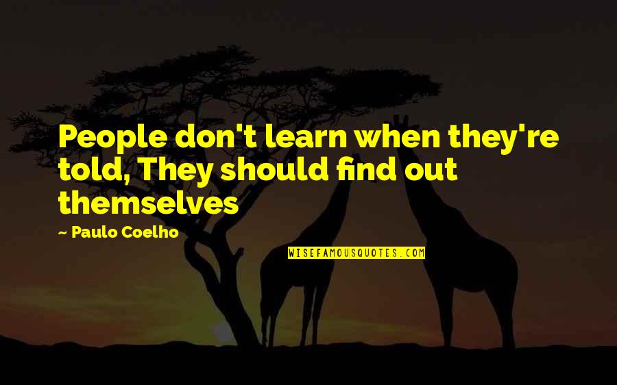 Charniak Quotes By Paulo Coelho: People don't learn when they're told, They should