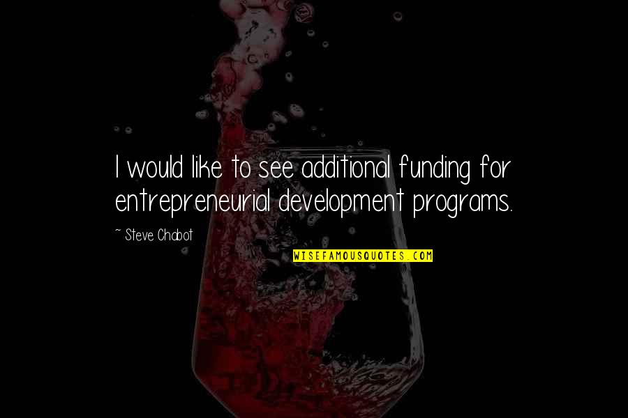 Charnick Big Quotes By Steve Chabot: I would like to see additional funding for