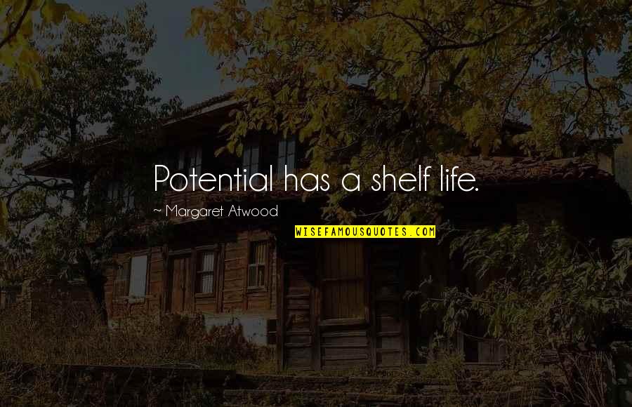 Charniele Quotes By Margaret Atwood: Potential has a shelf life.