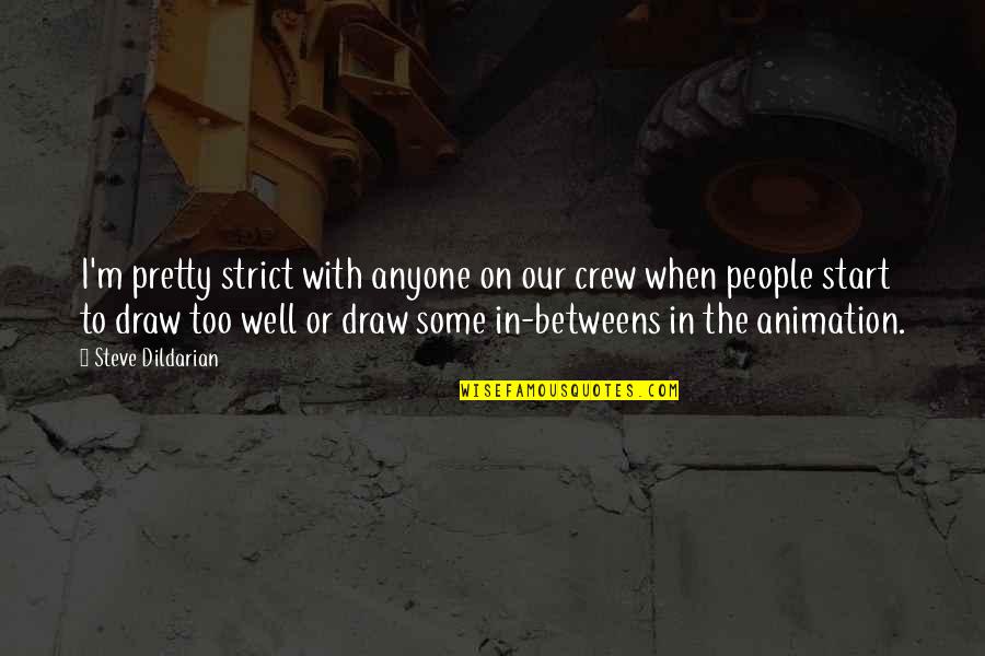 Charniele Quotes By Steve Dildarian: I'm pretty strict with anyone on our crew Charniele Quotes By Steve Dildarian: I'm pretty strict with anyone on our crew