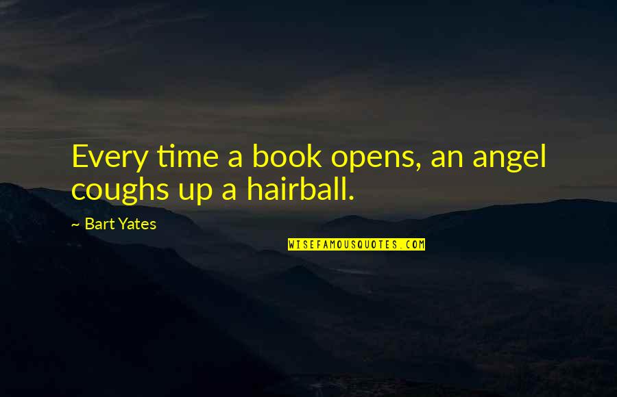 Charniq Quotes By Bart Yates: Every time a book opens, an angel coughs