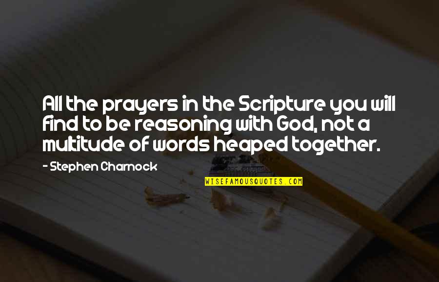 Charnock Quotes By Stephen Charnock: All the prayers in the Scripture you will