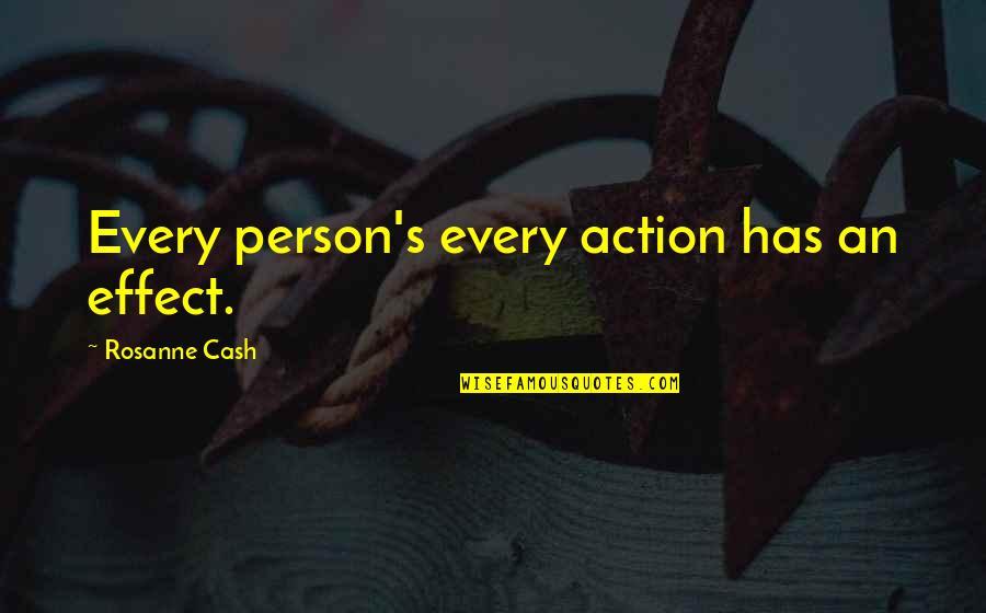 Charnos Elegance Quotes By Rosanne Cash: Every person's every action has an effect. Charnos Elegance Quotes By Rosanne Cash: Every person's every action has an effect.