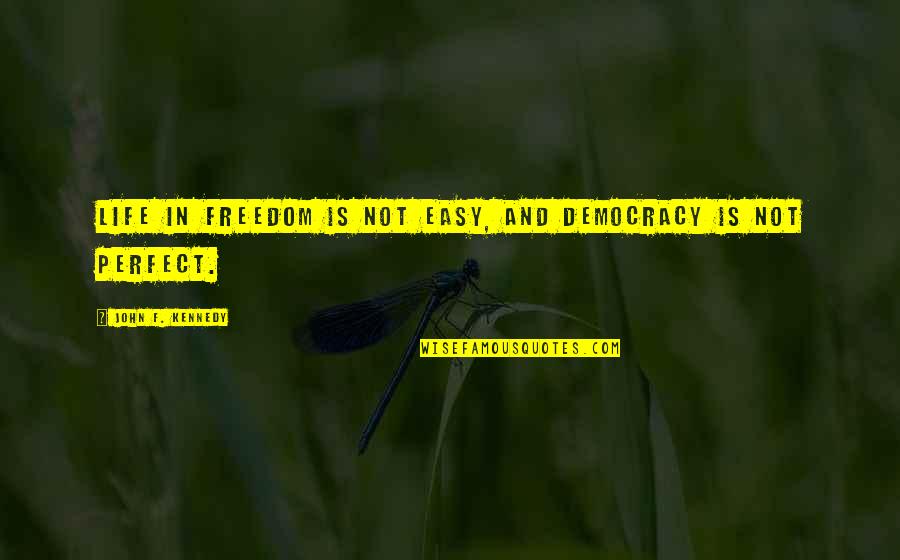 Charnos Quotes By John F. Kennedy: Life in freedom is not easy, and democracy Charnos Quotes By John F. Kennedy: Life in freedom is not easy, and democracy
