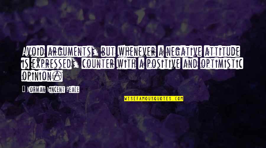 Charnov Quotes By Norman Vincent Peale: Avoid arguments, but whenever a negative attitude is Charnov Quotes By Norman Vincent Peale: Avoid arguments, but whenever a negative attitude is