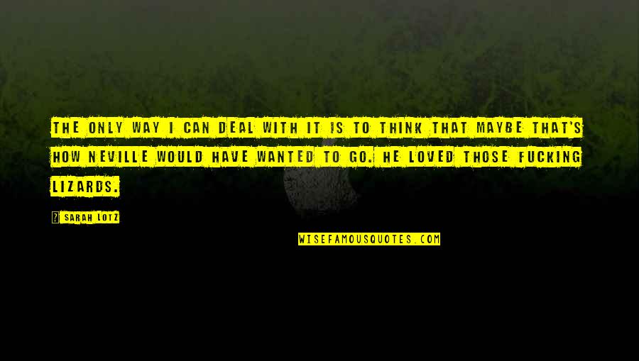 Charnstrom Company Quotes By Sarah Lotz: The only way I can deal with it Charnstrom Company Quotes By Sarah Lotz: The only way I can deal with it