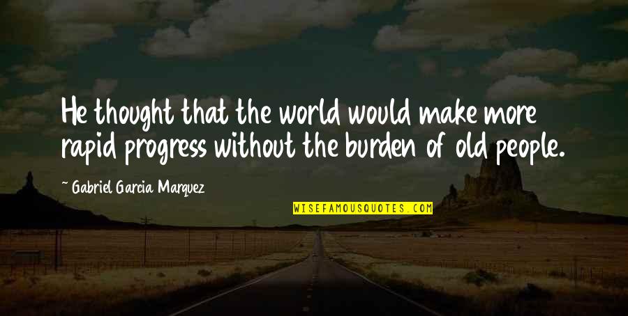 Charoite Quotes By Gabriel Garcia Marquez: He thought that the world would make more Charoite Quotes By Gabriel Garcia Marquez: He thought that the world would make more