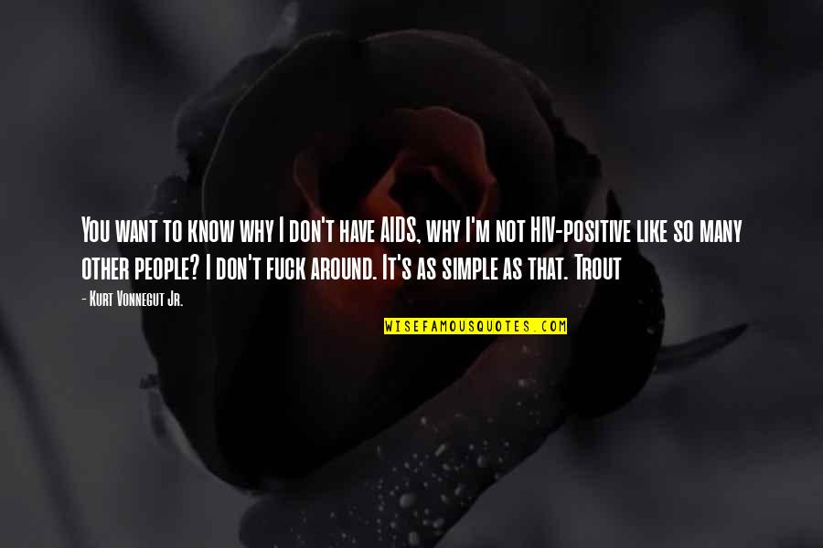Charoite Quotes By Kurt Vonnegut Jr.: You want to know why I don't have Charoite Quotes By Kurt Vonnegut Jr.: You want to know why I don't have