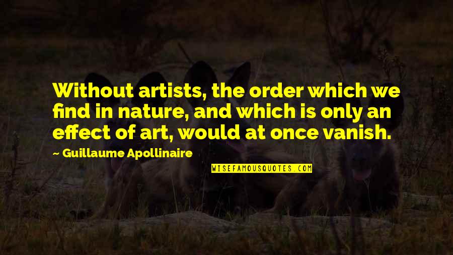 Charolais Quotes By Guillaume Apollinaire: Without artists, the order which we find in Charolais Quotes By Guillaume Apollinaire: Without artists, the order which we find in
