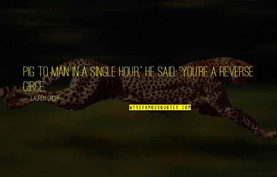Charolais Quotes By Lauren Groff: Pig to man in a single hour," he
