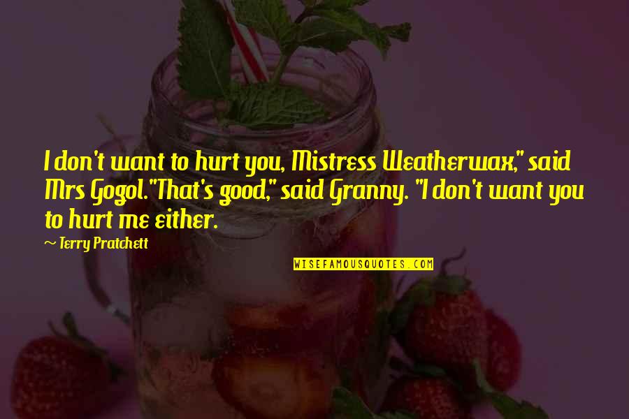 Charolais Quotes By Terry Pratchett: I don't want to hurt you, Mistress Weatherwax," Charolais Quotes By Terry Pratchett: I don't want to hurt you, Mistress Weatherwax,"