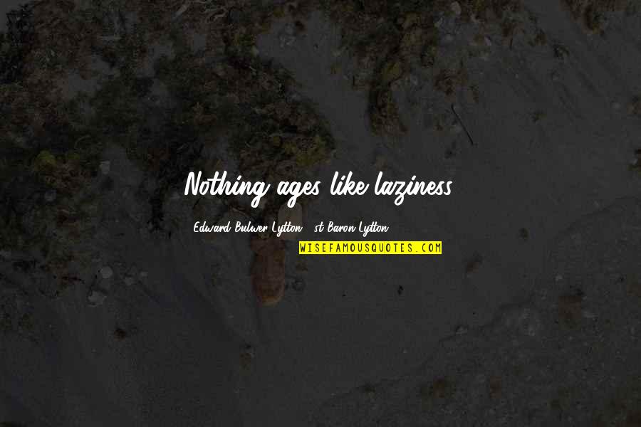 Charon Fire Force Quotes By Edward Bulwer-Lytton, 1st Baron Lytton: Nothing ages like laziness.