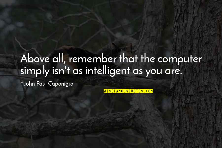 Charon Fire Force Quotes By John Paul Caponigro: Above all, remember that the computer simply isn't