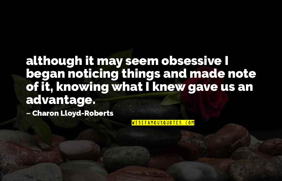 Charon Quotes By Charon Lloyd-Roberts: although it may seem obsessive I began noticing
