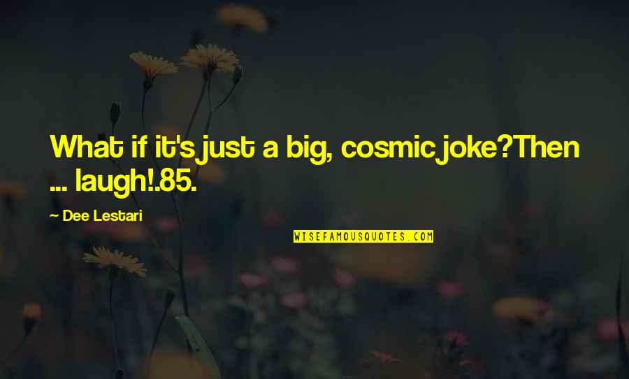Charondas Greek Quotes By Dee Lestari: What if it's just a big, cosmic joke?Then