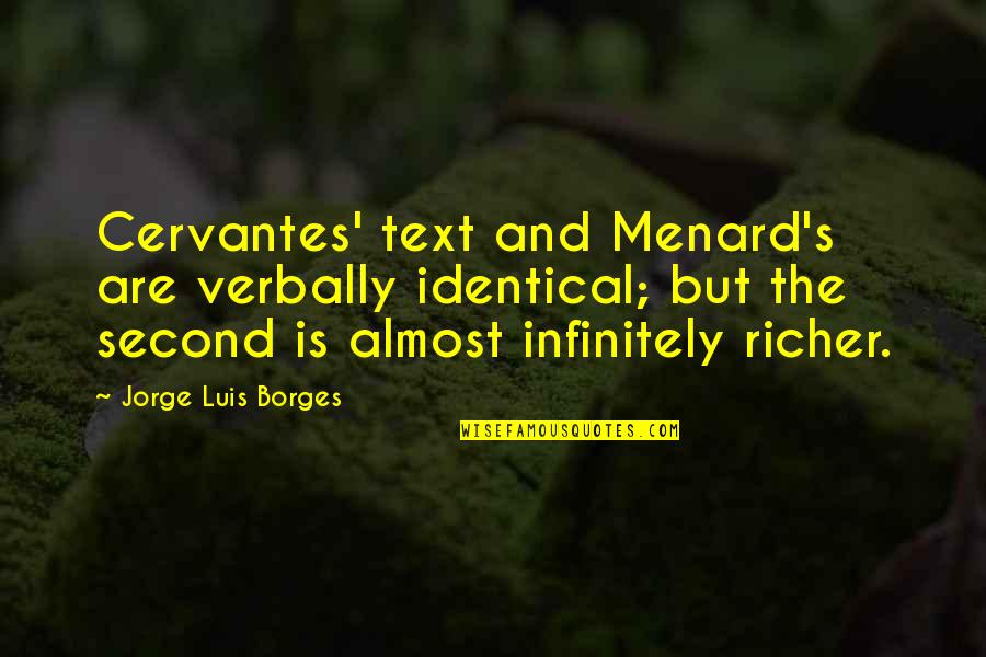Charondas Greek Quotes By Jorge Luis Borges: Cervantes' text and Menard's are verbally identical; but