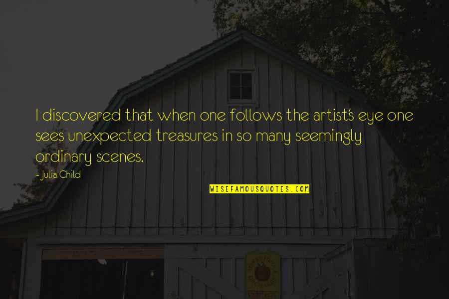 Charons River Quotes By Julia Child: I discovered that when one follows the artist's