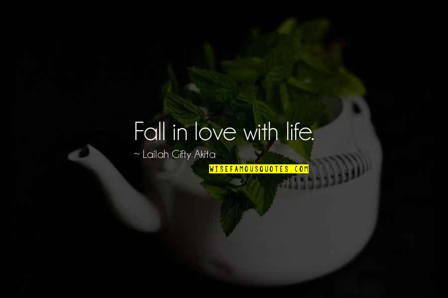 Charons River Quotes By Lailah Gifty Akita: Fall in love with life.