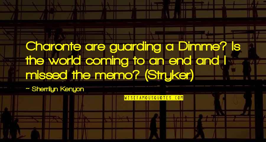 Charonte Quotes By Sherrilyn Kenyon: Charonte are guarding a Dimme? Is the world Charonte Quotes By Sherrilyn Kenyon: Charonte are guarding a Dimme? Is the world