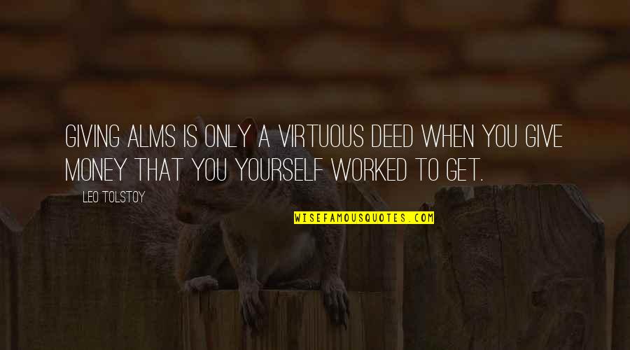 Charou Quotes By Leo Tolstoy: Giving alms is only a virtuous deed when