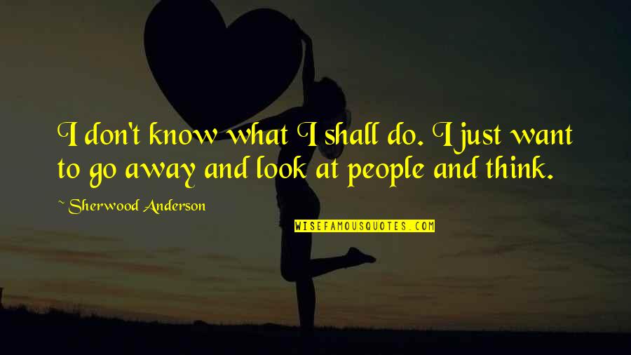 Charrans Bookstore Quotes By Sherwood Anderson: I don't know what I shall do. I