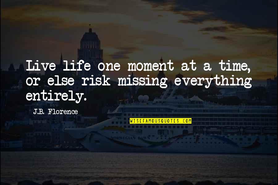 Charrascas De Dulce Quotes By J.B. Florence: Live life one moment at a time, or