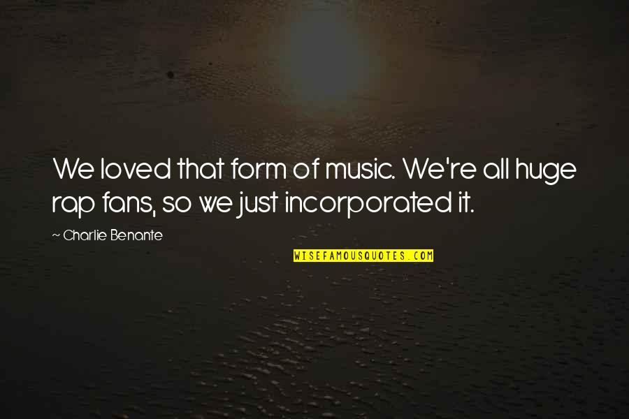 Charrascas Dulce Quotes By Charlie Benante: We loved that form of music. We're all