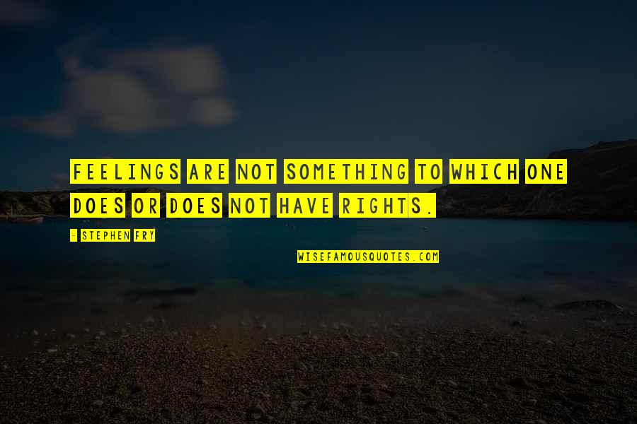 Charred Oak Quotes By Stephen Fry: Feelings are not something to which one does