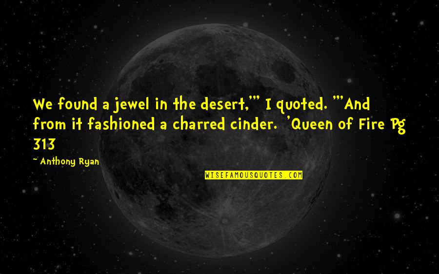 Charred Quotes By Anthony Ryan: We found a jewel in the desert,'" I
