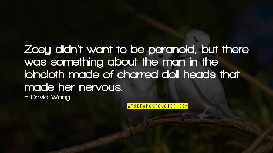 Charred Quotes By David Wong: Zoey didn't want to be paranoid, but there Charred Quotes By David Wong: Zoey didn't want to be paranoid, but there