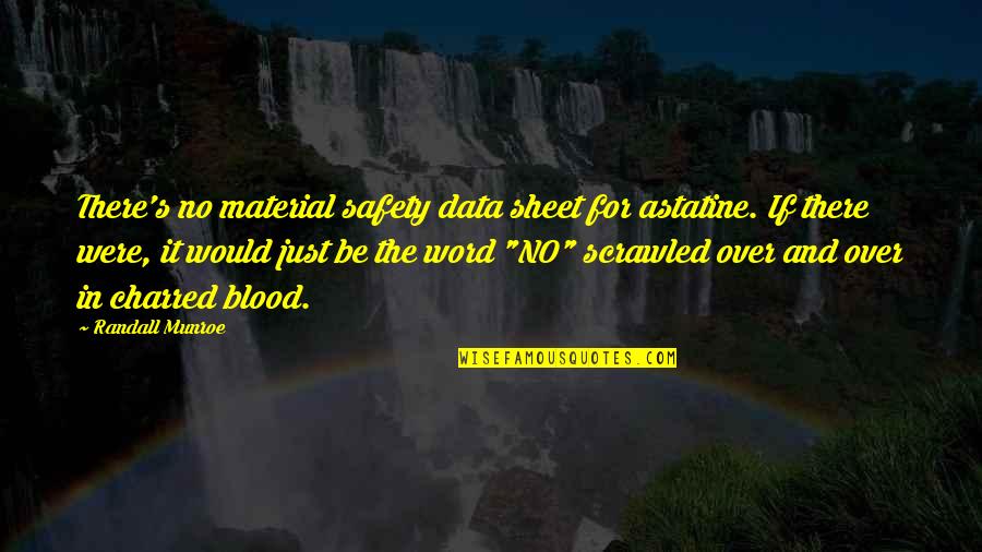 Charred Quotes By Randall Munroe: There's no material safety data sheet for astatine.