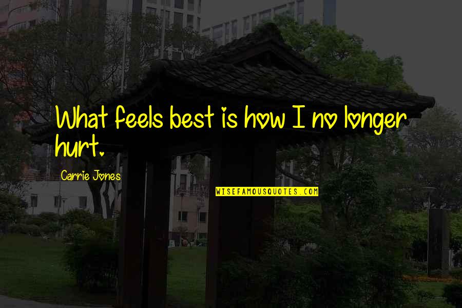 Charrel Interieur Quotes By Carrie Jones: What feels best is how I no longer Charrel Interieur Quotes By Carrie Jones: What feels best is how I no longer