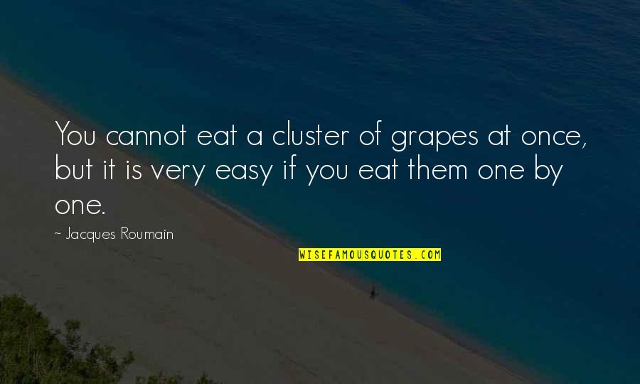 Charrel Interieur Quotes By Jacques Roumain: You cannot eat a cluster of grapes at
