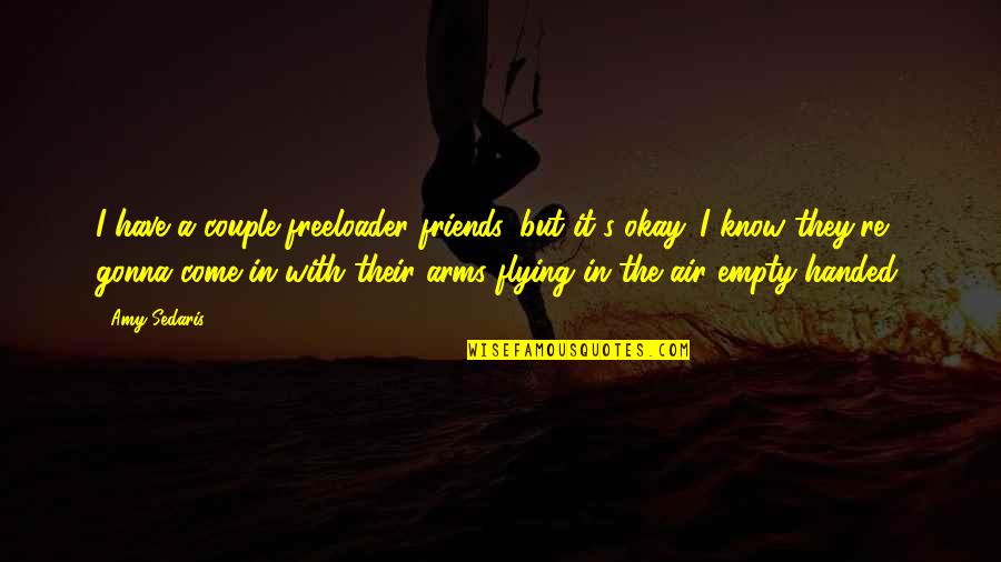 Charriez Claudia Quotes By Amy Sedaris: I have a couple freeloader friends, but it's Charriez Claudia Quotes By Amy Sedaris: I have a couple freeloader friends, but it's