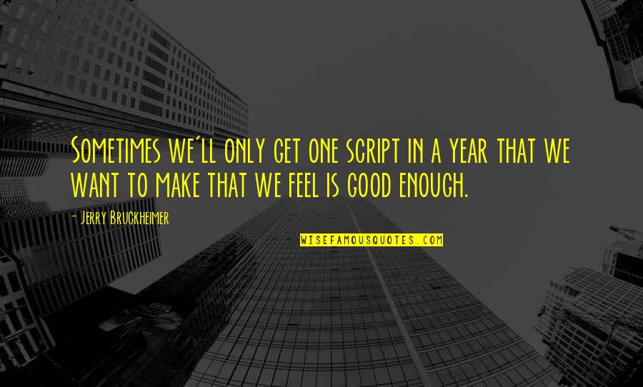 Charriez Claudia Quotes By Jerry Bruckheimer: Sometimes we'll only get one script in a Charriez Claudia Quotes By Jerry Bruckheimer: Sometimes we'll only get one script in a