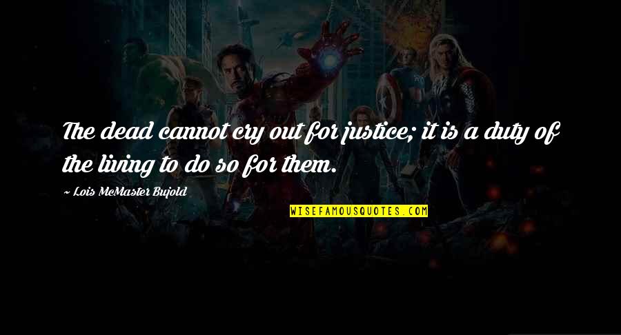 Charriez Claudia Quotes By Lois McMaster Bujold: The dead cannot cry out for justice; it Charriez Claudia Quotes By Lois McMaster Bujold: The dead cannot cry out for justice; it