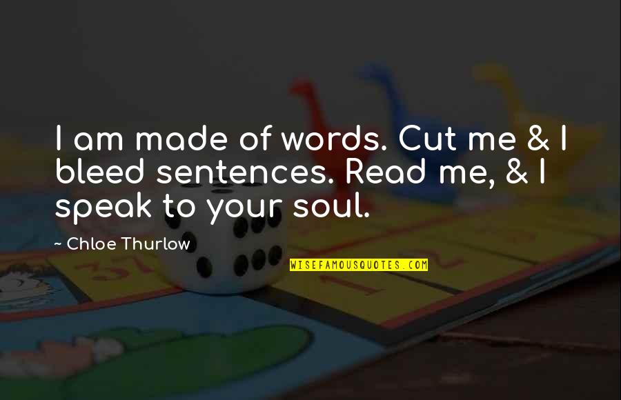 Charring Quotes By Chloe Thurlow: I am made of words. Cut me &