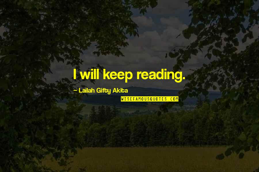 Charring Quotes By Lailah Gifty Akita: I will keep reading.