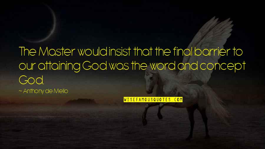 Charron Armstrong Quotes By Anthony De Mello: The Master would insist that the final barrier Charron Armstrong Quotes By Anthony De Mello: The Master would insist that the final barrier