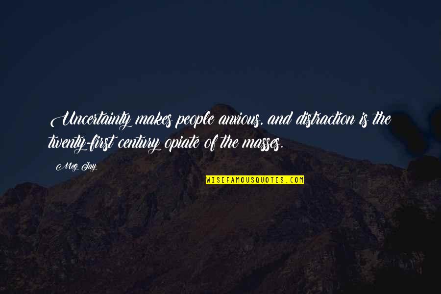 Charrue Agricole Quotes By Meg Jay: Uncertainty makes people anxious, and distraction is the Charrue Agricole Quotes By Meg Jay: Uncertainty makes people anxious, and distraction is the